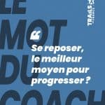 : Se reposer : le meilleur moyen de progresser ? Visuel « Le Mot du Coach » introduisant le thème de la récupération et de son rôle dans la progression sportive.